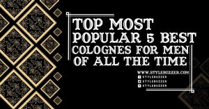 Top Most Popular 5 Best Colognes for Men of All The Time
