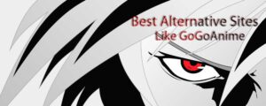“Top 7 Alternative Sites Like Gogoanime”- Watch The Best Online Streaming Anime For Free