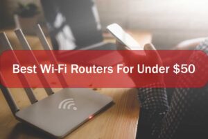 Best Wifi Routers Under 50 Dollars