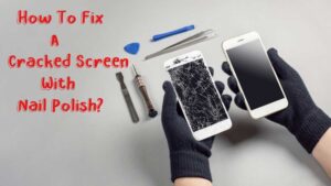 How To Fix A Cracked Screen With Nail Polish?