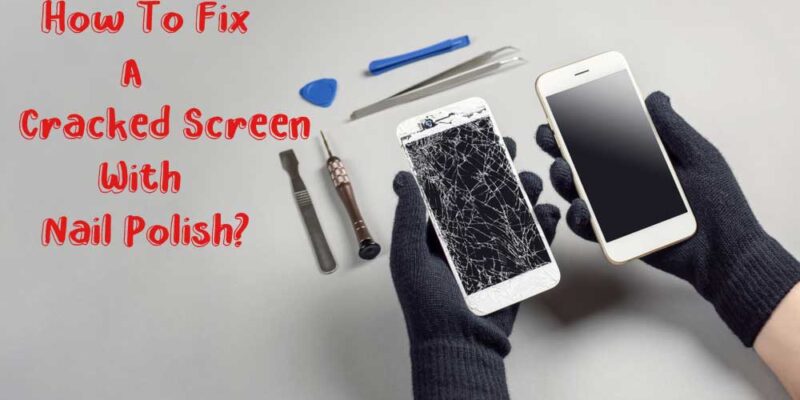 How-To-Fix-A-Cracked-Screen-With-Nail-Polish
