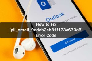 How To Fix [pii_email_5b2bf020001f0bc2e4f3] Error in Outlook?