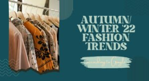 Autumn Winter 22 Fashion Trends According to Google