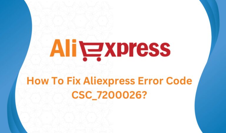 How To Fix Aliexpress Error Code CSC_7200026