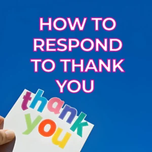 HOW TO RESPOND TO THANK YOU